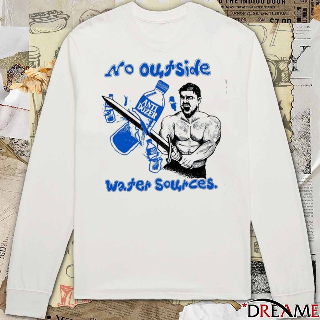 Killdozer No Outside Water Sources Anti Dozer t-shirt