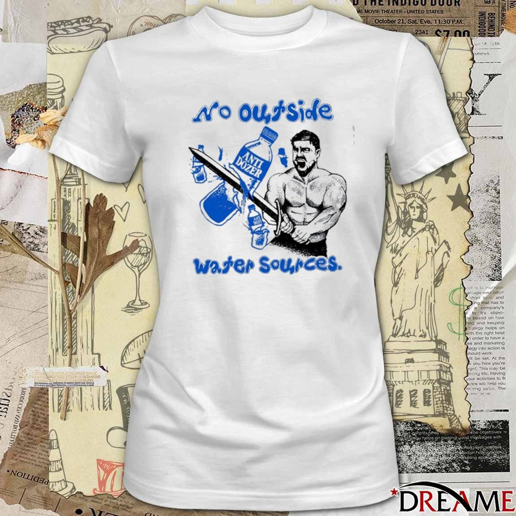 Killdozer No Outside Water Sources Anti Dozer t-shirt