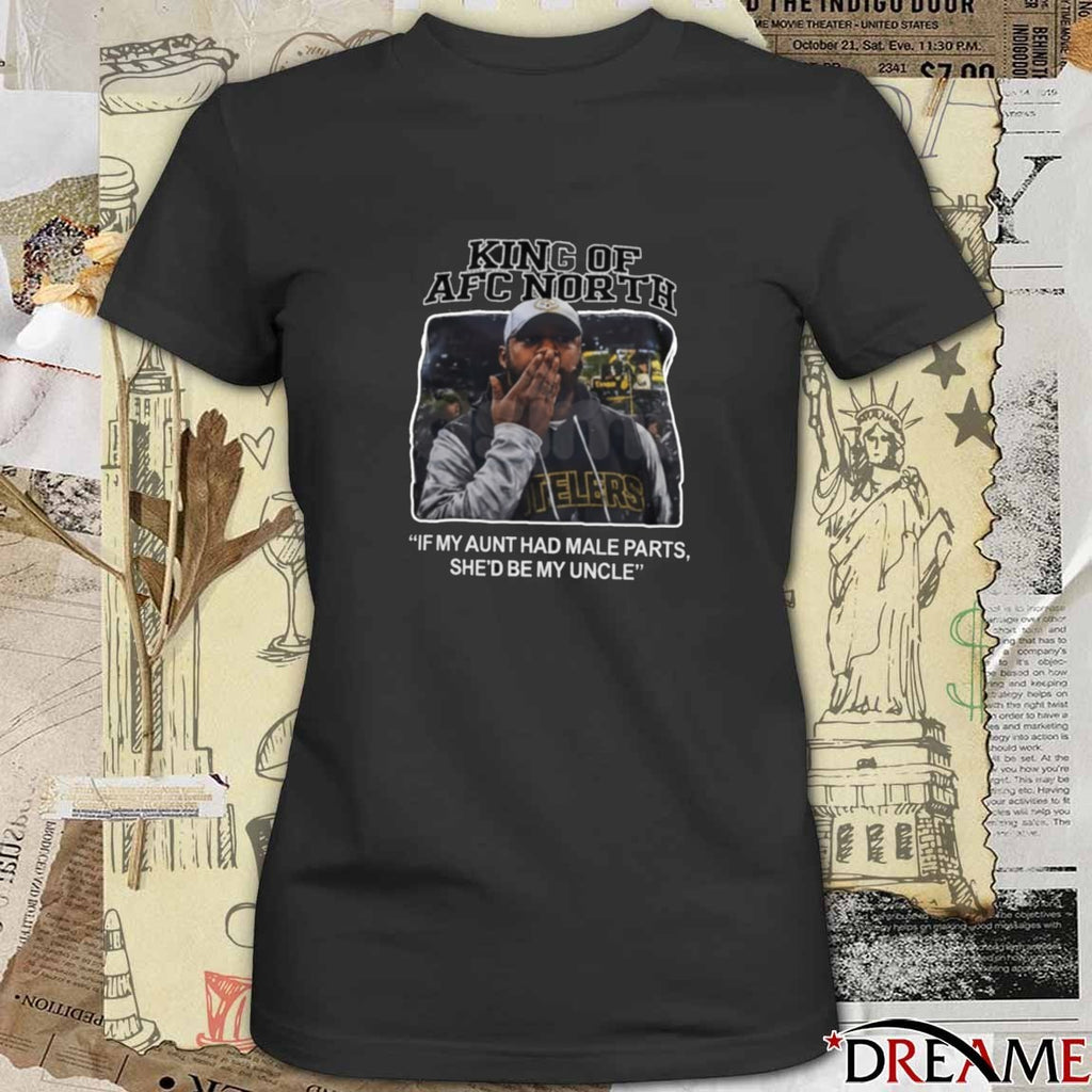 King Of AFC North If My Aunt Had Male Parts She’d Be My Uncle Missed Field Goal Mike Tomlin Steelers t-shirt