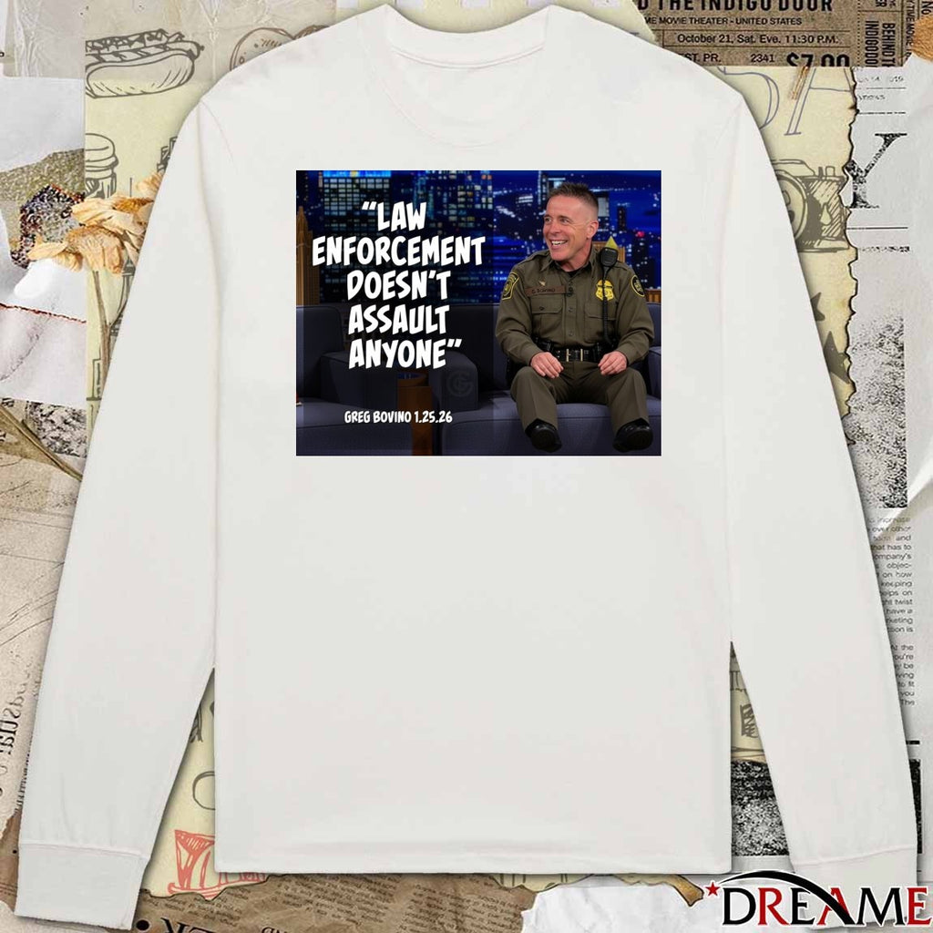 Law Enforcement Doesn’t Assault Anyone Greg Bovino January 25 2026 t-shirt