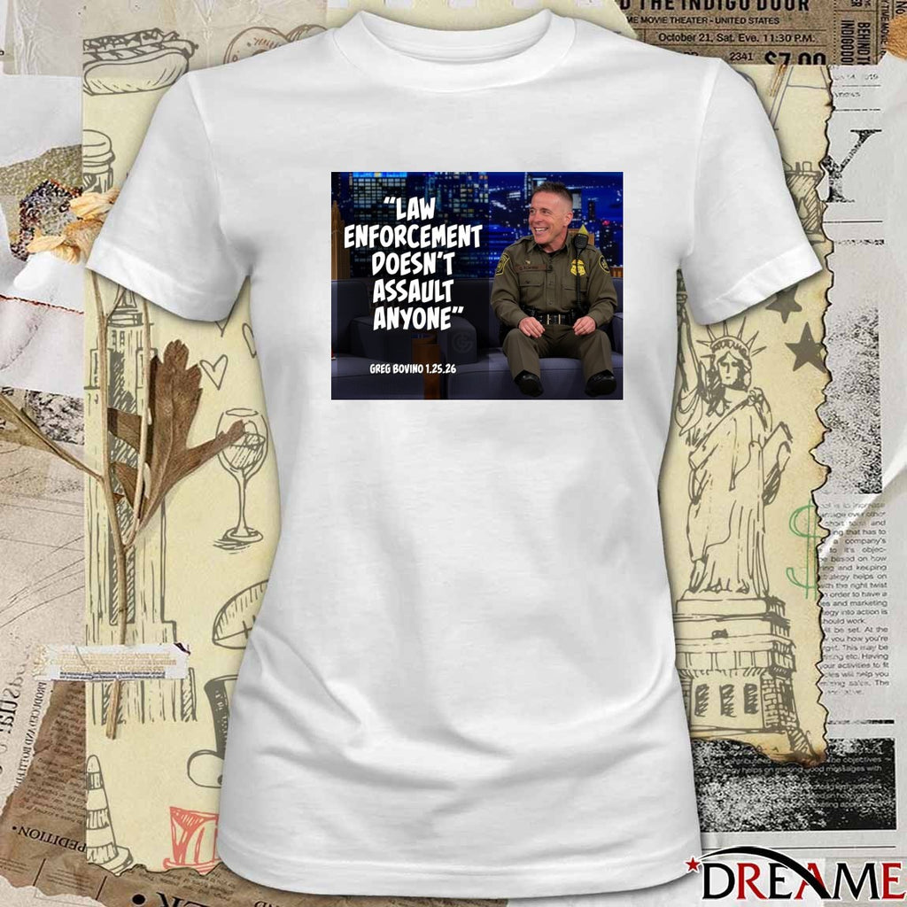 Law Enforcement Doesn’t Assault Anyone Greg Bovino January 25 2026 t-shirt