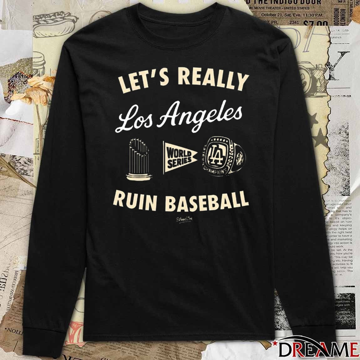 Let’s Really Ruin Baseball Los Angeles Dodgers MLB World Series t-shirt