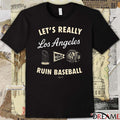 Let’s Really Ruin Baseball Los Angeles Dodgers MLB World Series t-shirt