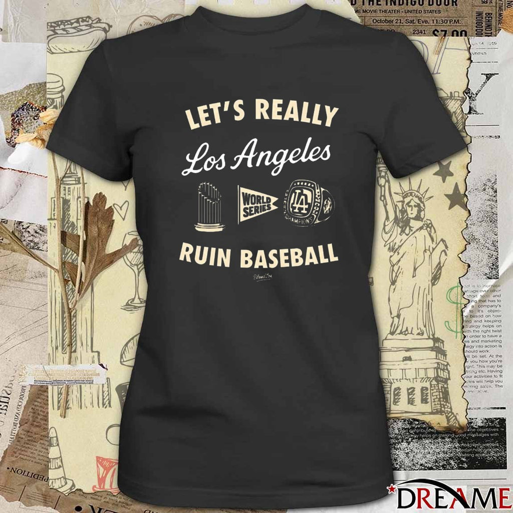 Let’s Really Ruin Baseball Los Angeles Dodgers MLB World Series t-shirt