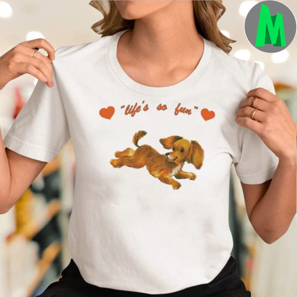 Life’s So Fun Cute Puppy T-Shirt Dog Lover Graphic Tee Pet Animal Apparel