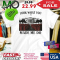 Look What You Made Me Do Handmaid’s Tale White House Feminist Shirt