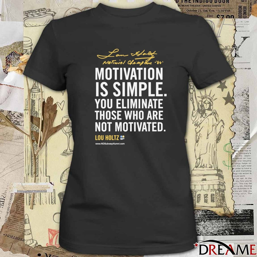 Lou Holtz Motivational Quote Motivation Is Simple You Eliminate Those Who Are Not Motivated Notre Dame Lou Holtz 1973-2026 t-shirt