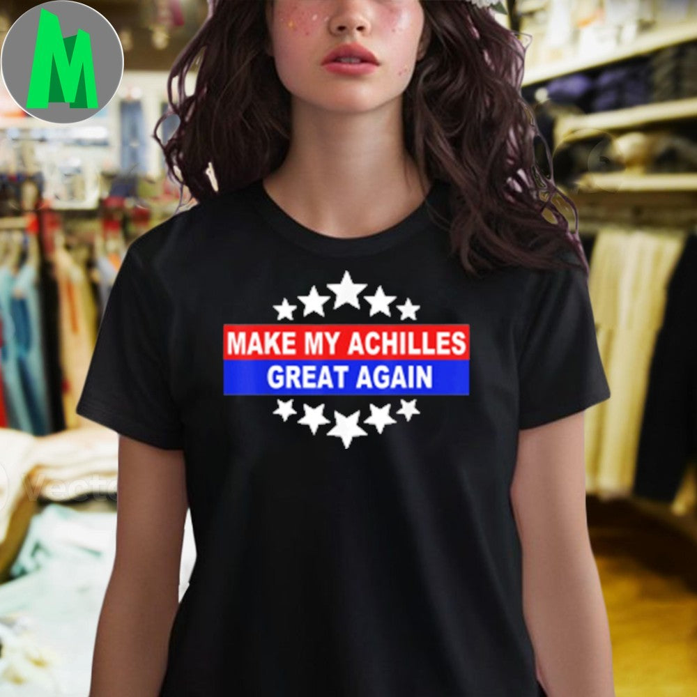 Make My Achilles Great Again T-Shirt Funny Recovery Rehab Physical Therapy Gym Tee