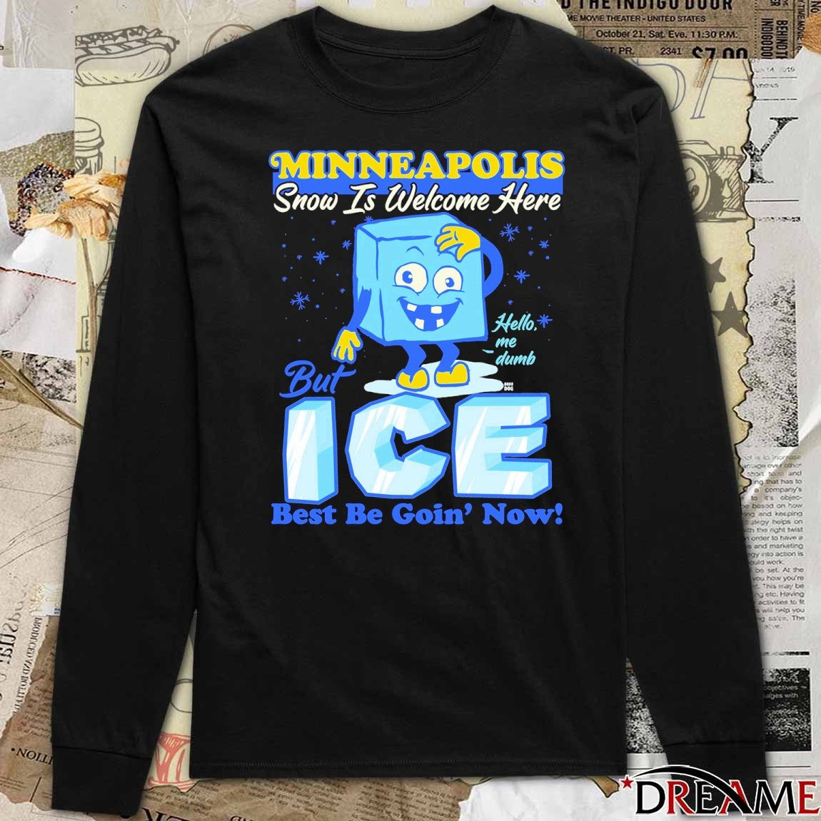 Minneapolis Snow Is Welcome Here But ICE Best Be Goin’ Now Hello Me Dumb t-shirt