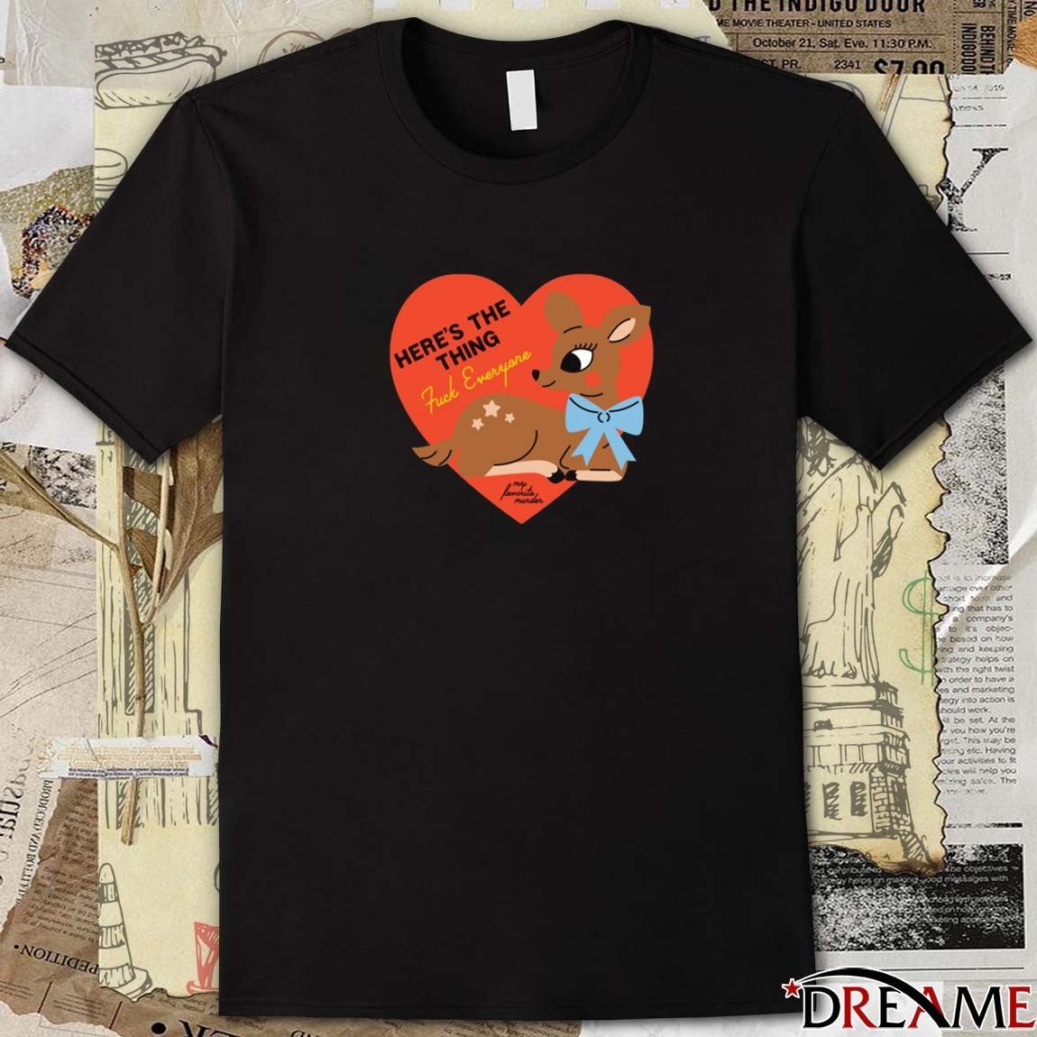 My Favorite Murder Here’s the Thing Kuck Everyone Deer t-shirt