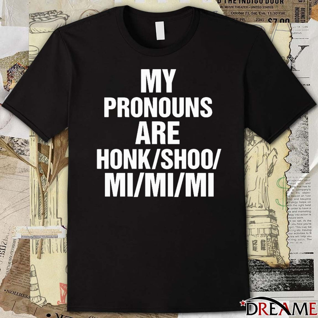 My Pronouns Are Honk Shoo Mi Mi Mi t-shirt