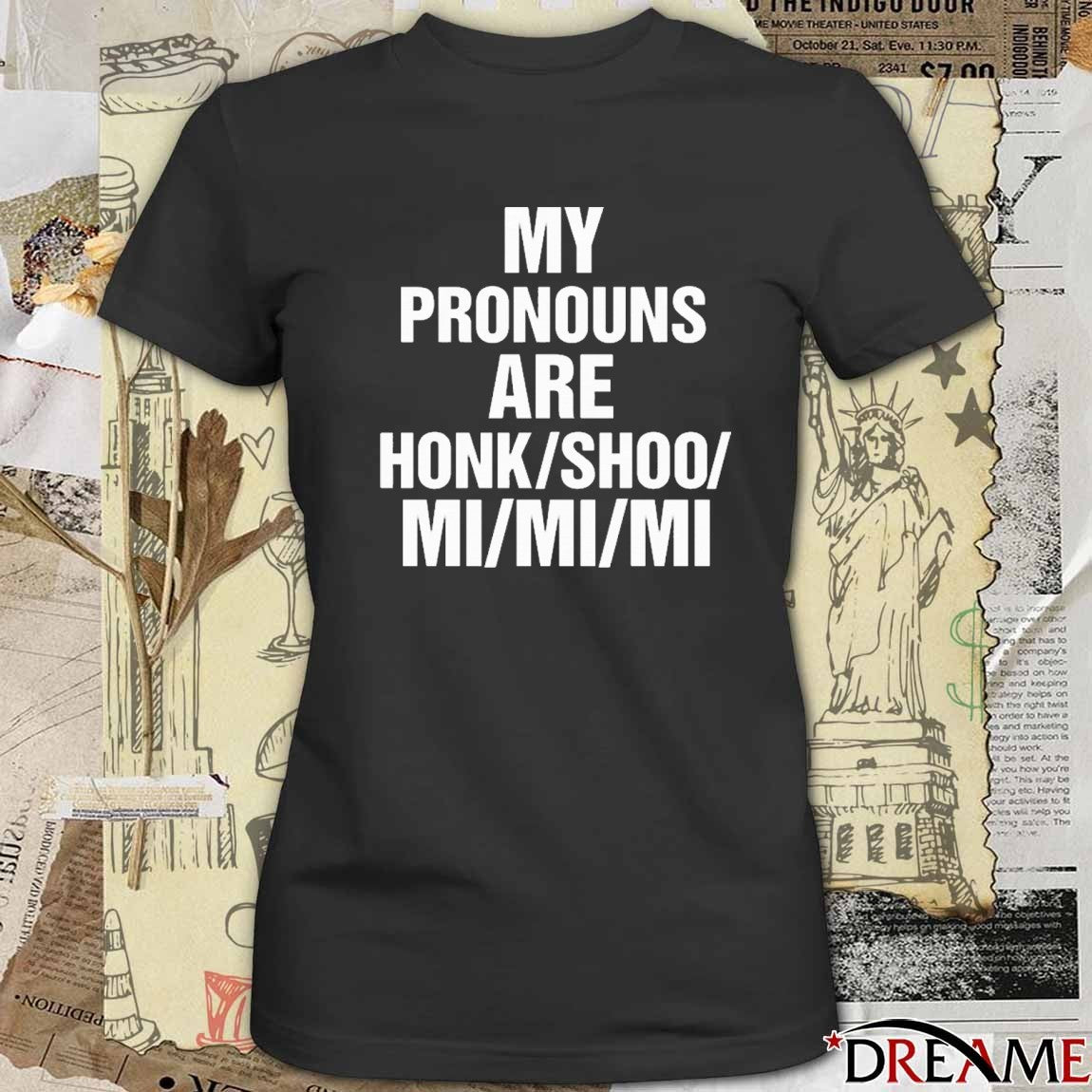 My Pronouns Are Honk Shoo Mi Mi Mi t-shirt