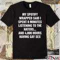 My Spotify Wrapped Said I Spent 0 Minutes Listening To The Haters And 4,000 Hours Having Gay Sex t-shirt