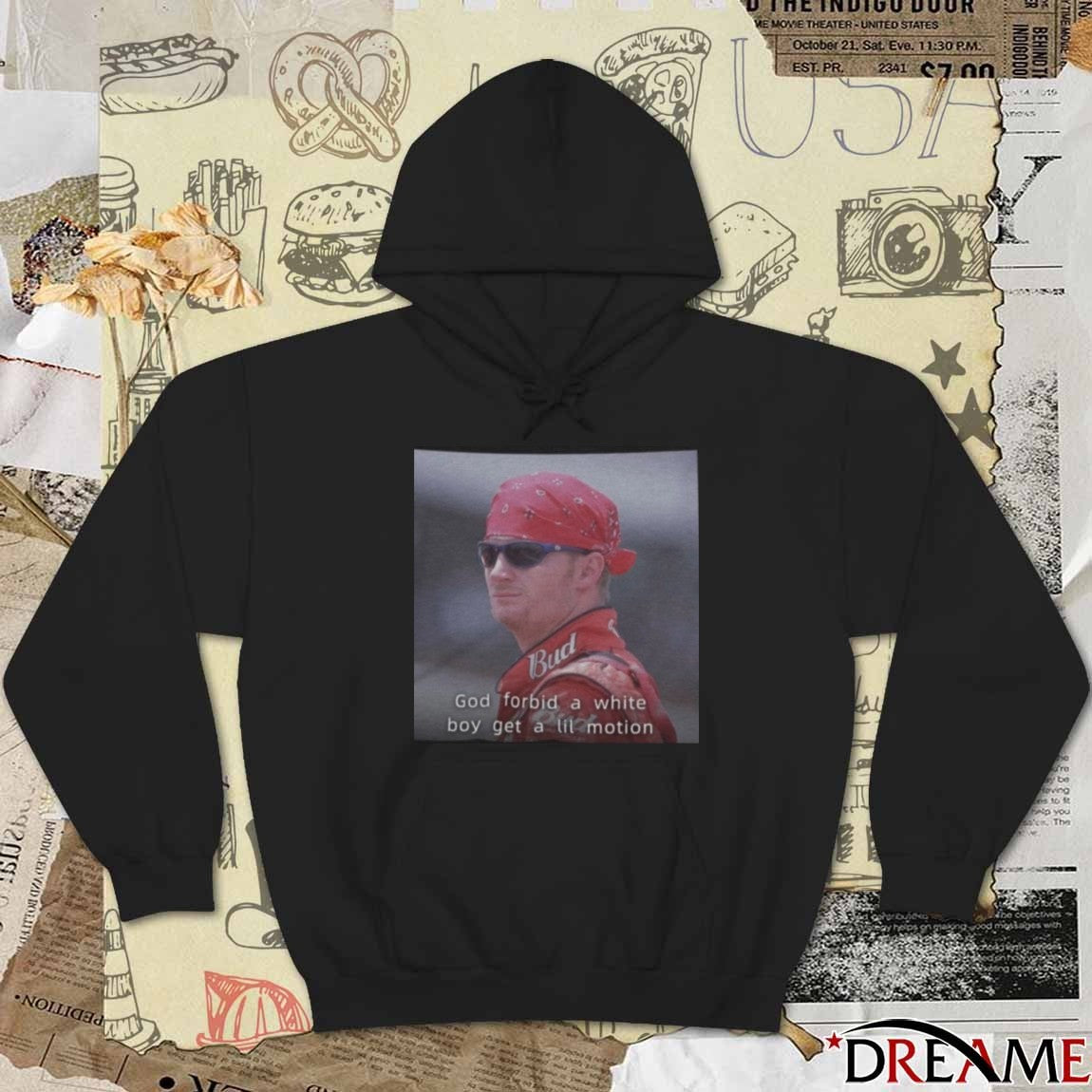 NASCAR Dale Earnhardt Jr. God Forbid A White Boy Get A Lil Motion t-shirt