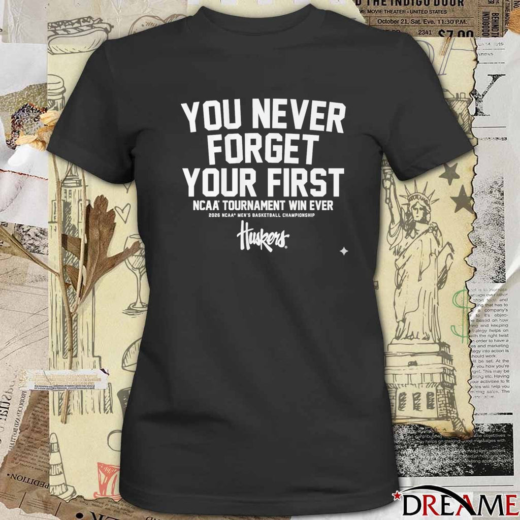 Nebraska Cornhuskers MBB You Never Forget Your First NCAA Tournament Win 2026 t-shirt