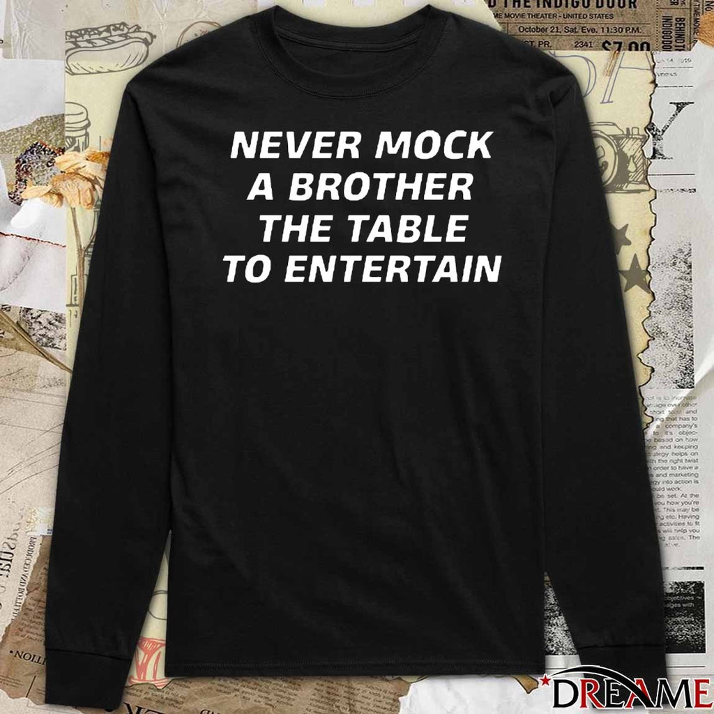 Never Mock A Brother The Table To Entertain 2025 t-shirt