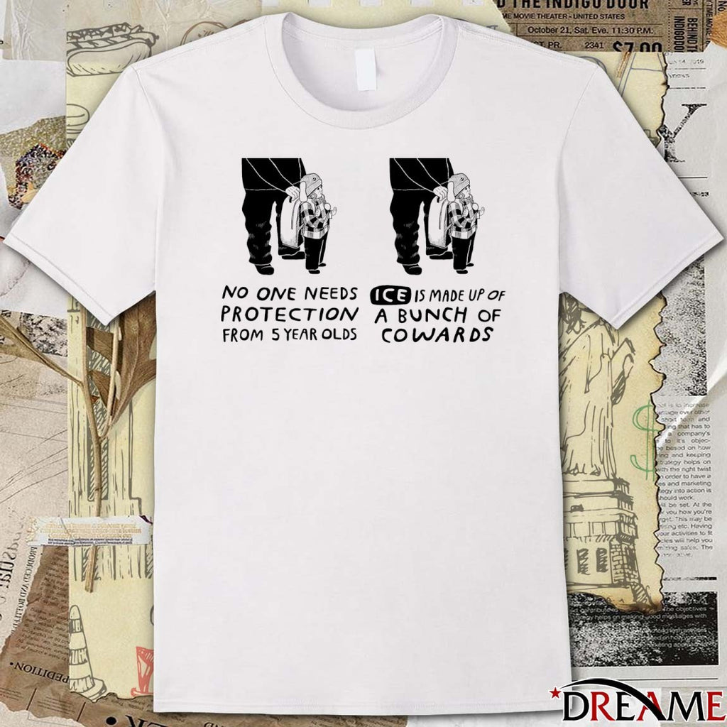 No One Needs Protection From 5 Year Olds ICE Is Made Up Of A Bunch Of Cowards Free Liam Ramos t-shirt
