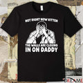 Not Right Now Kitten The Walls Are Closing In On Daddy t-shirt