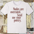 Nudes Are Overrated Send Me Your Poetry t-shirt