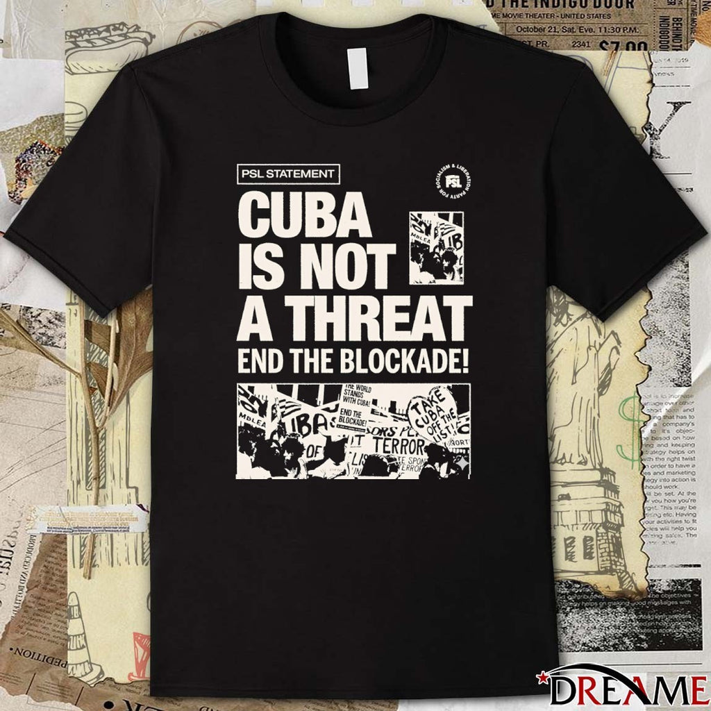 PSL Statement Cuba Is Not A Threat End The Blockade 2026 t-shirt