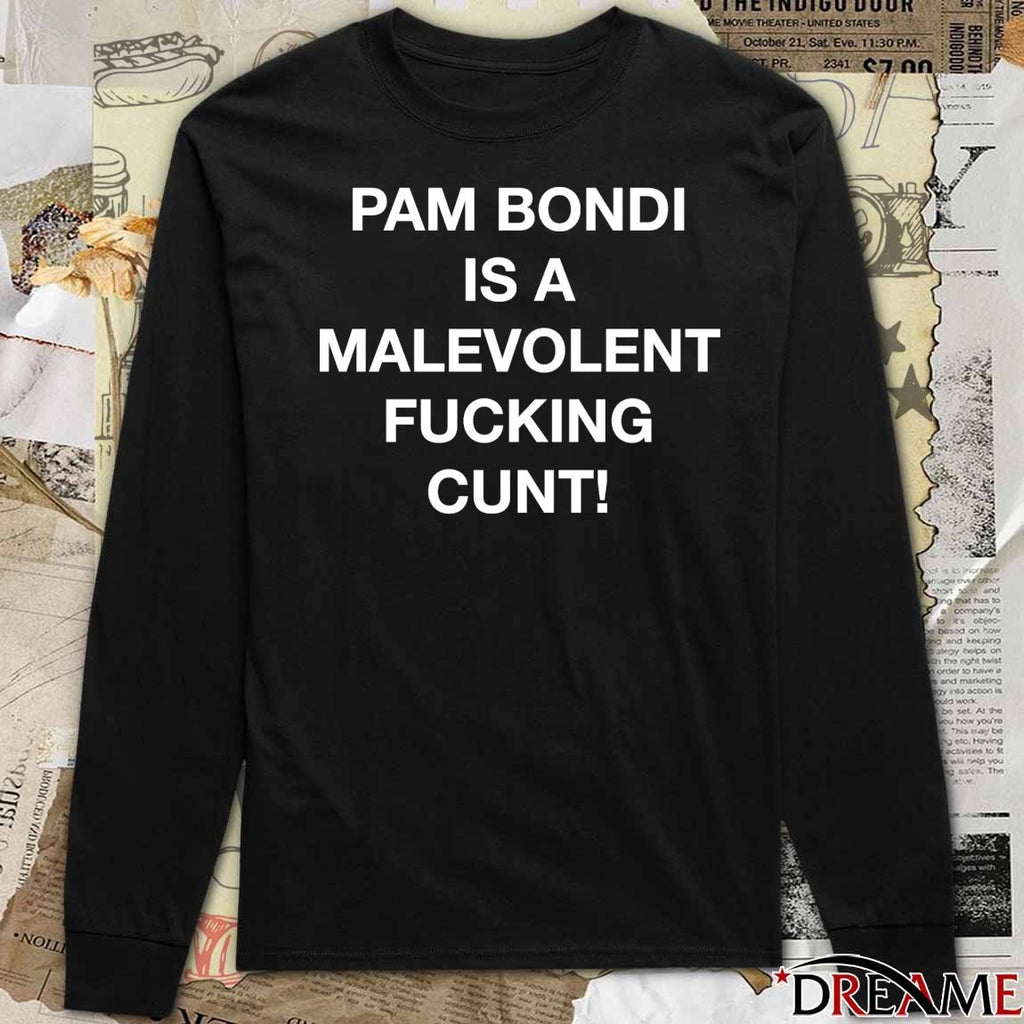 Pam Bondi Is A Malevolent Fucking Cunt 2026 t-shirt