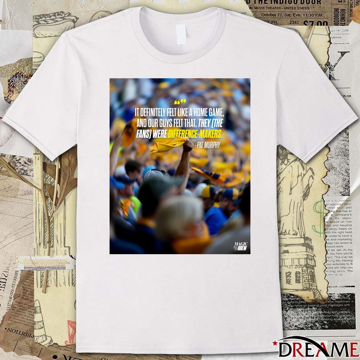 Pat Murphy Milwaukee Brewers It Definitely Felt Like A Home Game And Our Guys Felt That They The Fans Were Difference-Makers t-shirt