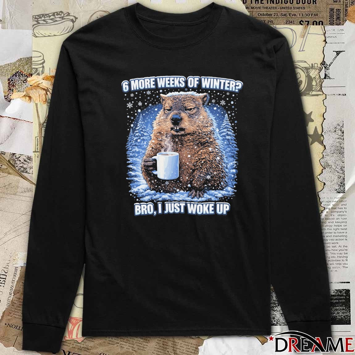 Phil Groundhog 6 More Weeks Of Winter Bro I Just Woke Up t-shirt