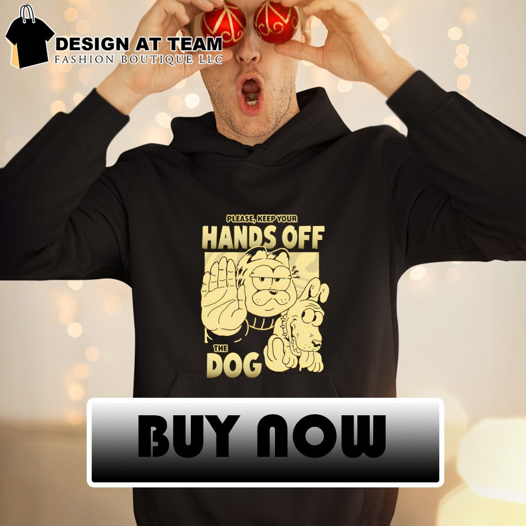 Please keep your hands off the dog Odie shirt