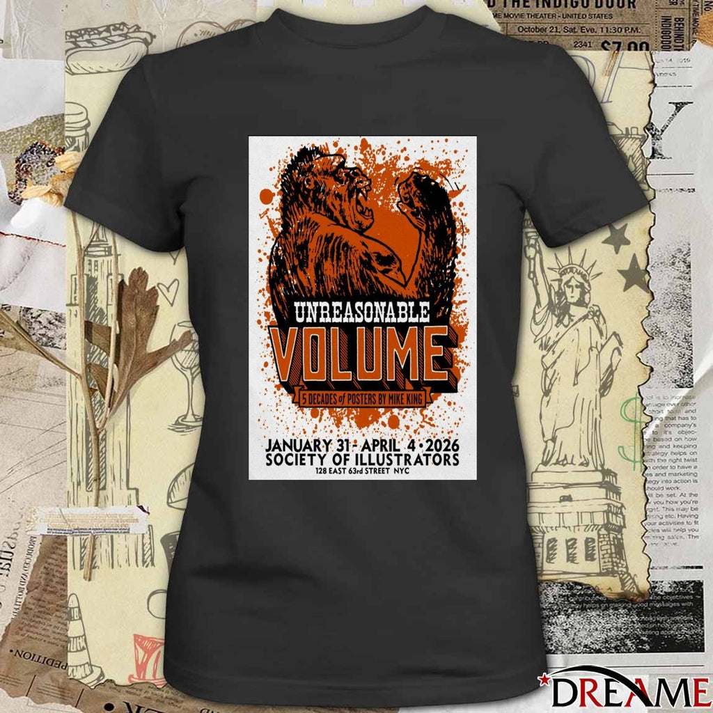 Poster Unreasonable Volume Five Decades of Posters By Mike King January 31 – April 4 2026 t-shirt
