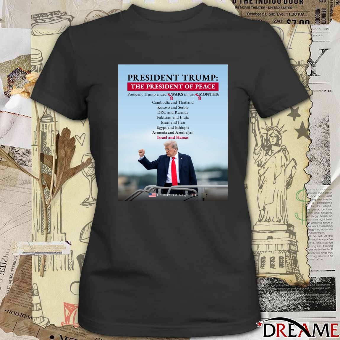 President Trump The President Of Peace President Trump Ended 8 Wars In Just 8 Months US Department Of State Poster t-shirt