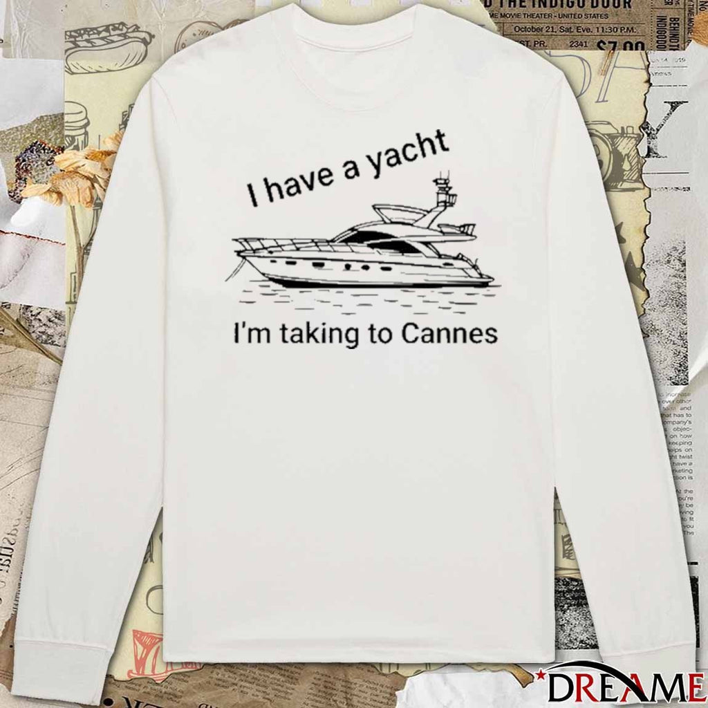 Proofofink I Have A Yacht I’m Taking To Cannes t-shirt