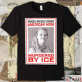 Renee Nicole Good American Mom Murdered By Ice t-shirt
