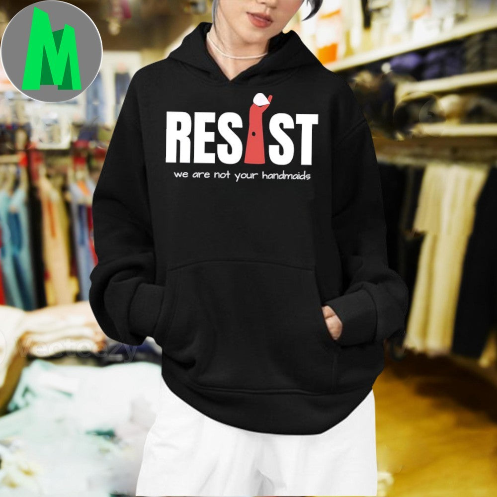 Resist Feminist We Are Not Your Handmaids Protest T-Shirt – Empowerment & Human Rights Apparel