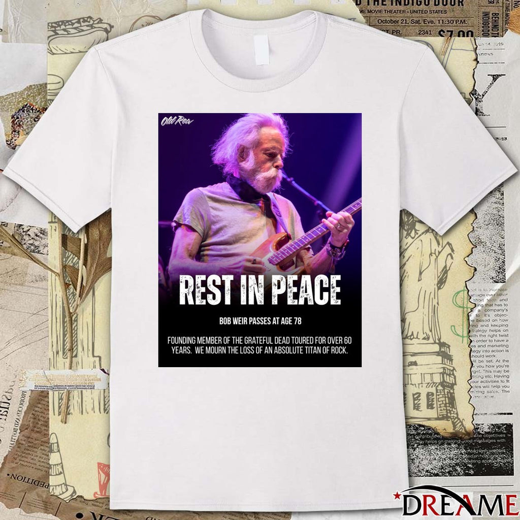 Rest In Peace Bob Weir Passes At Age 78 Founding Member Of The Grateful Dead Poster t-shirt