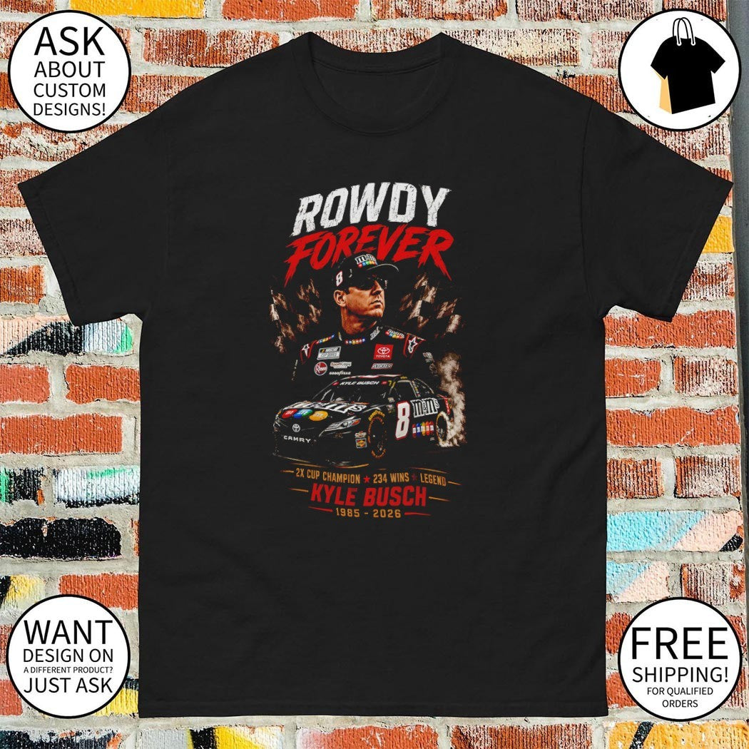 Rowdy Forever Kyle Busch 7 Camry 2x Cup Champion 234 Wins Legend 1985 2026 shirt
