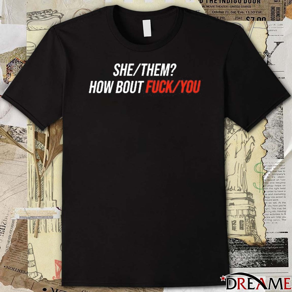 She Them How Bout Fuck You 2025 t-shirt