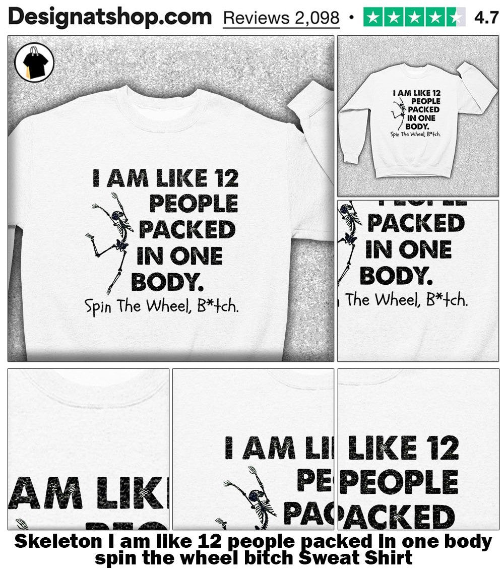 Skeleton I am like 12 people packed in one body spin the wheel bitch shirt