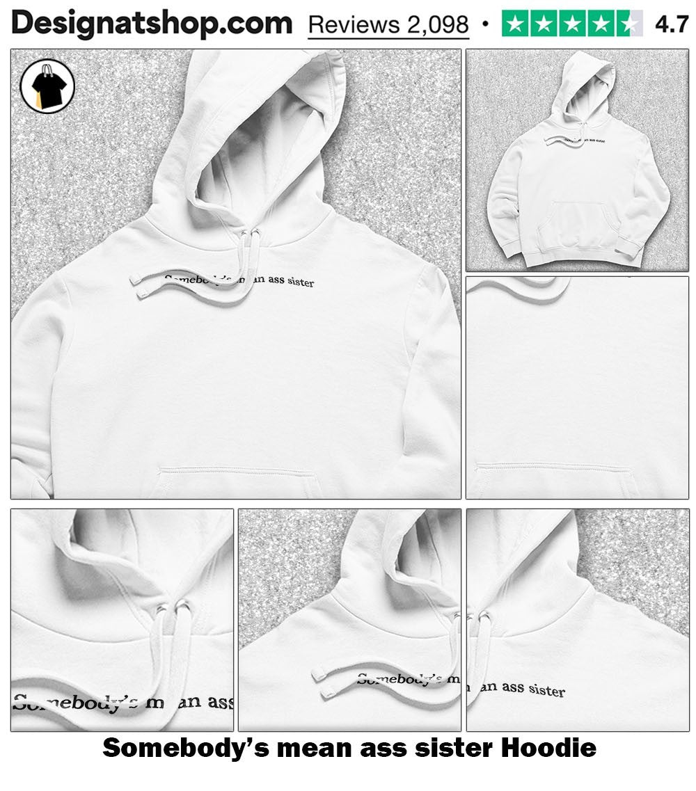 Somebody’s mean ass sister shirt