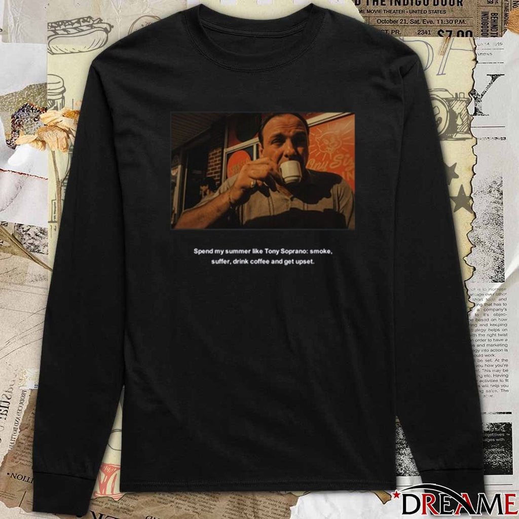 Spend My Summer Like Tony Soprano Smoke Suffer Drink Coffee and Get Upset t-shirt