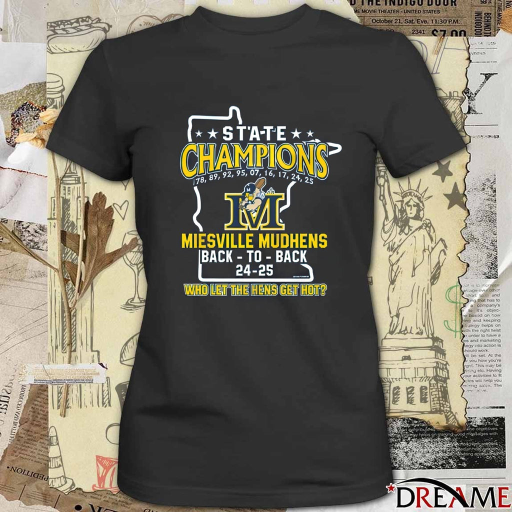 State Champion 1978 – 2025 Miesville Mudhens Back To Back 24 – 25 Who Let The Hens Get Hot t-shirt