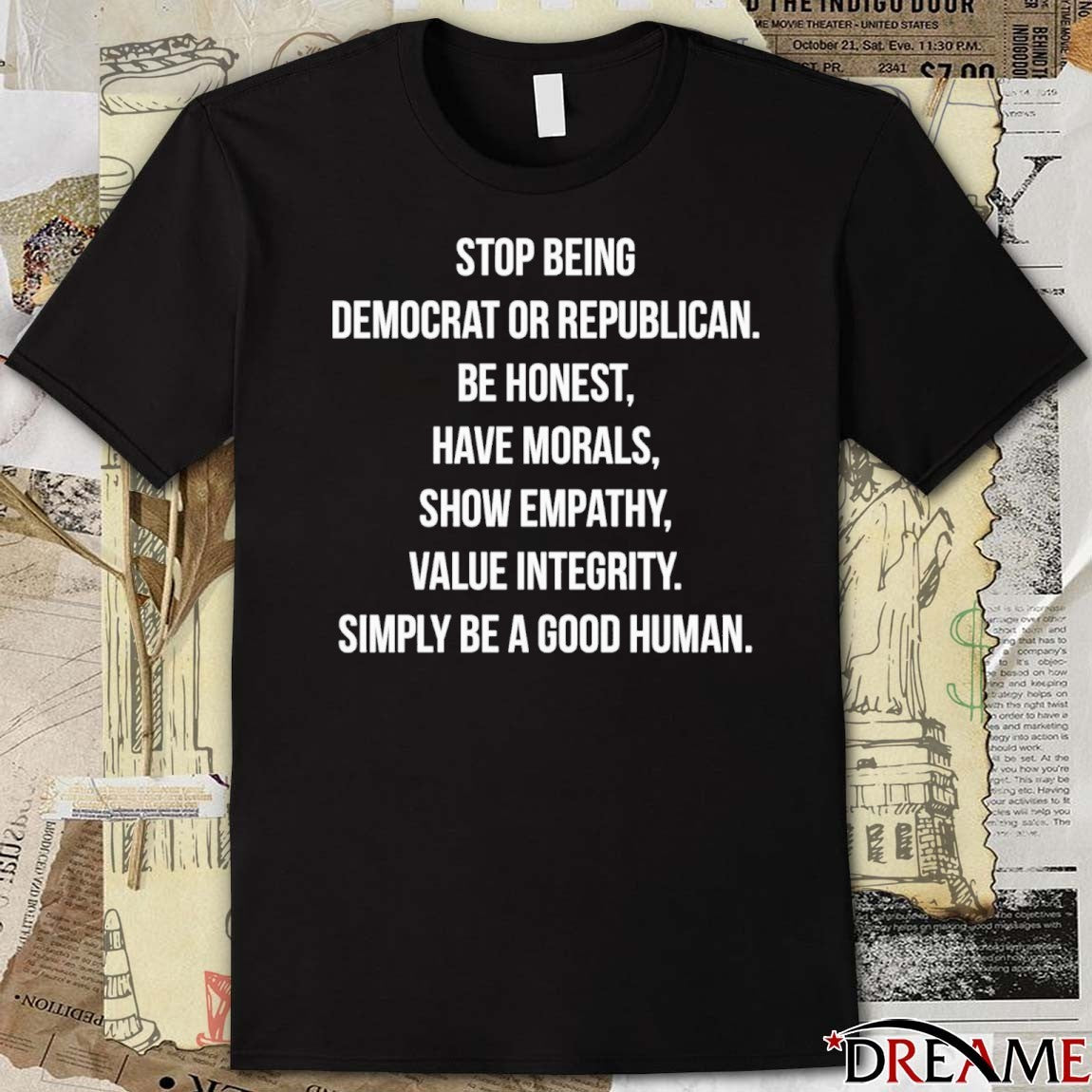 Stop Identifying As Democrat Or Republican Be Honest And Have Morals Show Empathy And Value Integrity t-shirt