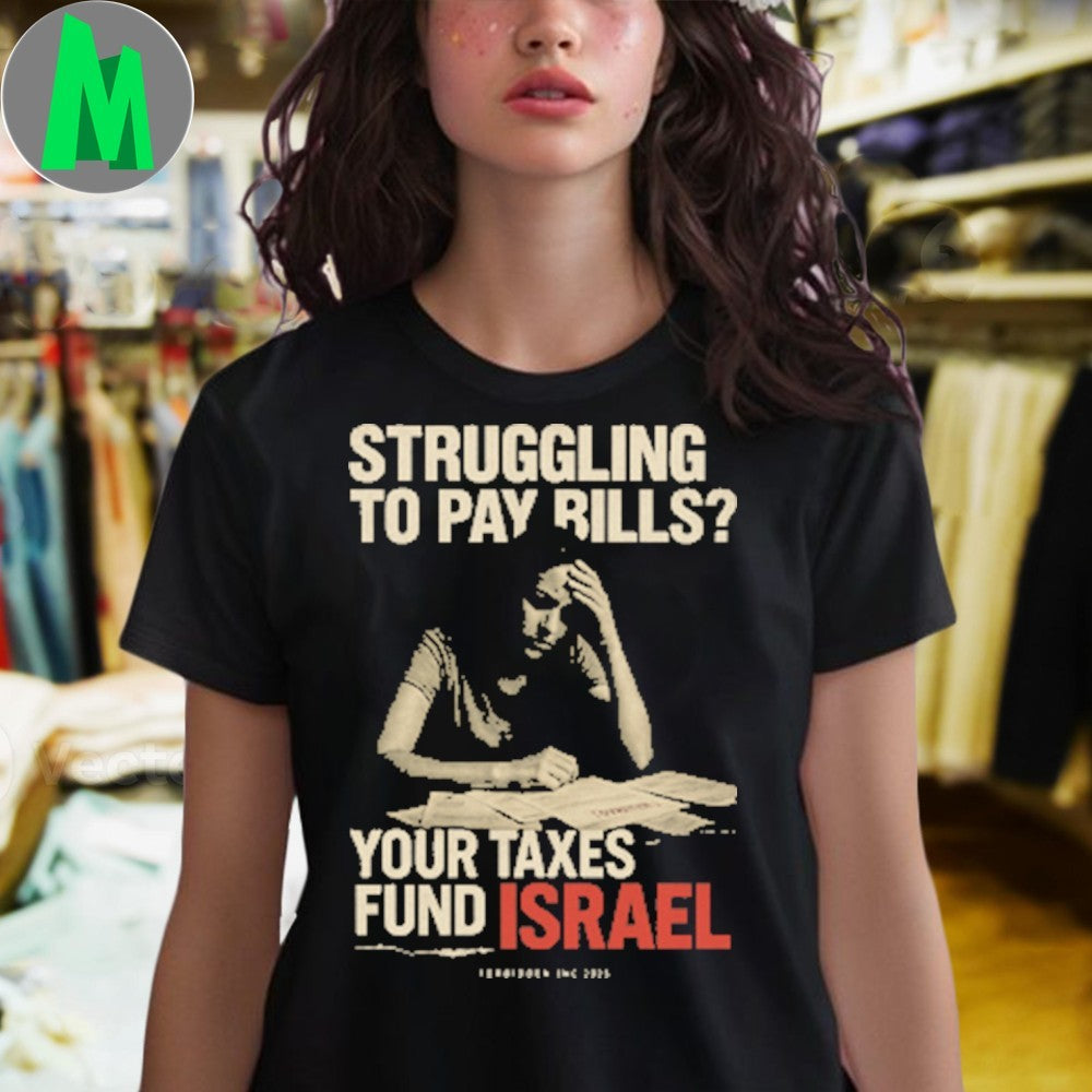 Struggling To Pay Bills Your Taxes Fund Israel Shirt