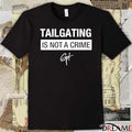 Tailgating Is Not A Crime Signature t-shirt
