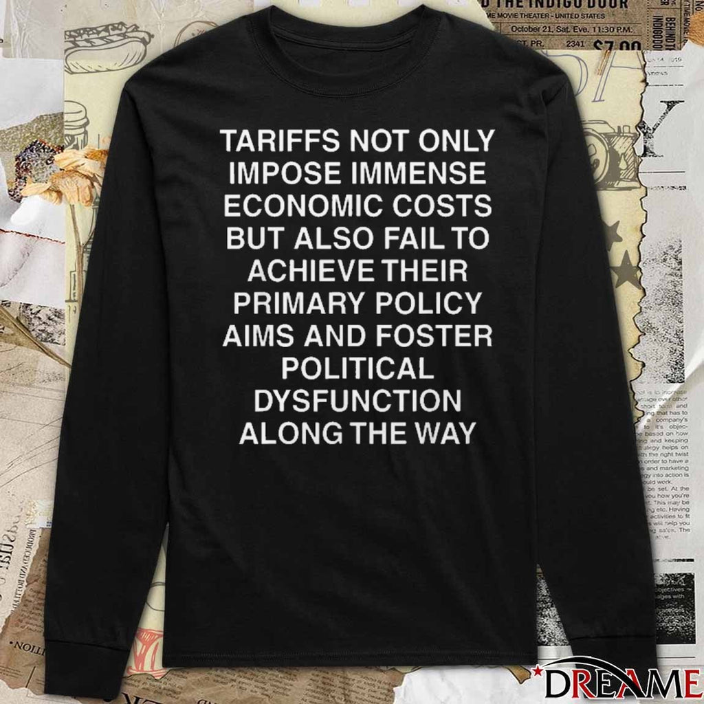 Tariffs Not Only Impose Immense Economic Costs But Also Fail To Achieve Their Primary Policy Aims And Foster Political Dysfunction Along The Way 2025 t-shirt