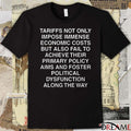 Tariffs Not Only Impose Immense Economic Costs But Also Fail To Achieve Their Primary Policy Aims And Foster Political Dysfunction Along The Way 2025 t-shirt