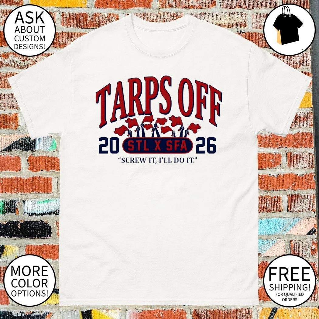 Tarps Off screw it I’ll do it St. Louis Cardinals Baseball MLB 2026 shirt