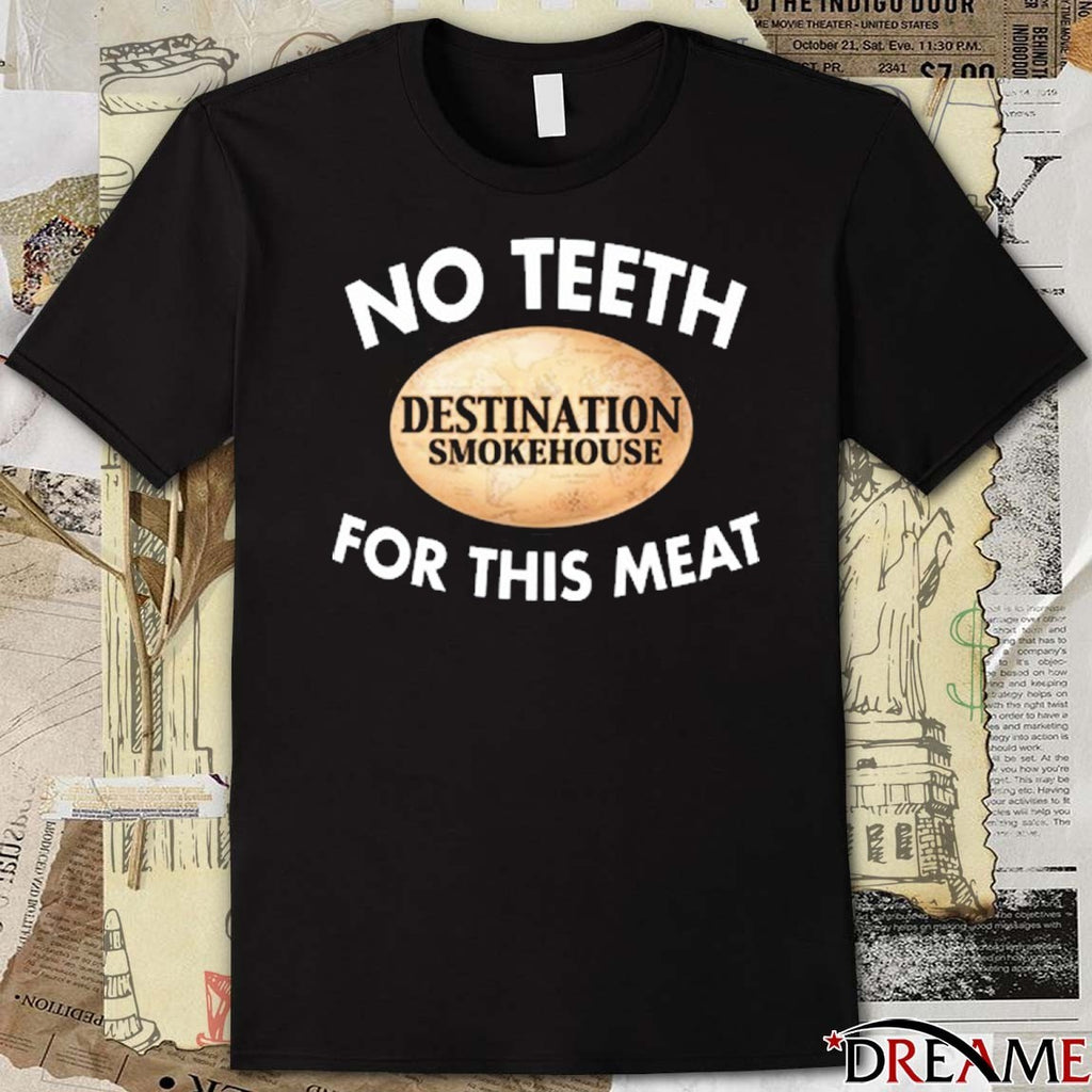 Tendernism Capital Wearing No Teeth Destination Smokehouse For This Meat 2025 t-shirt