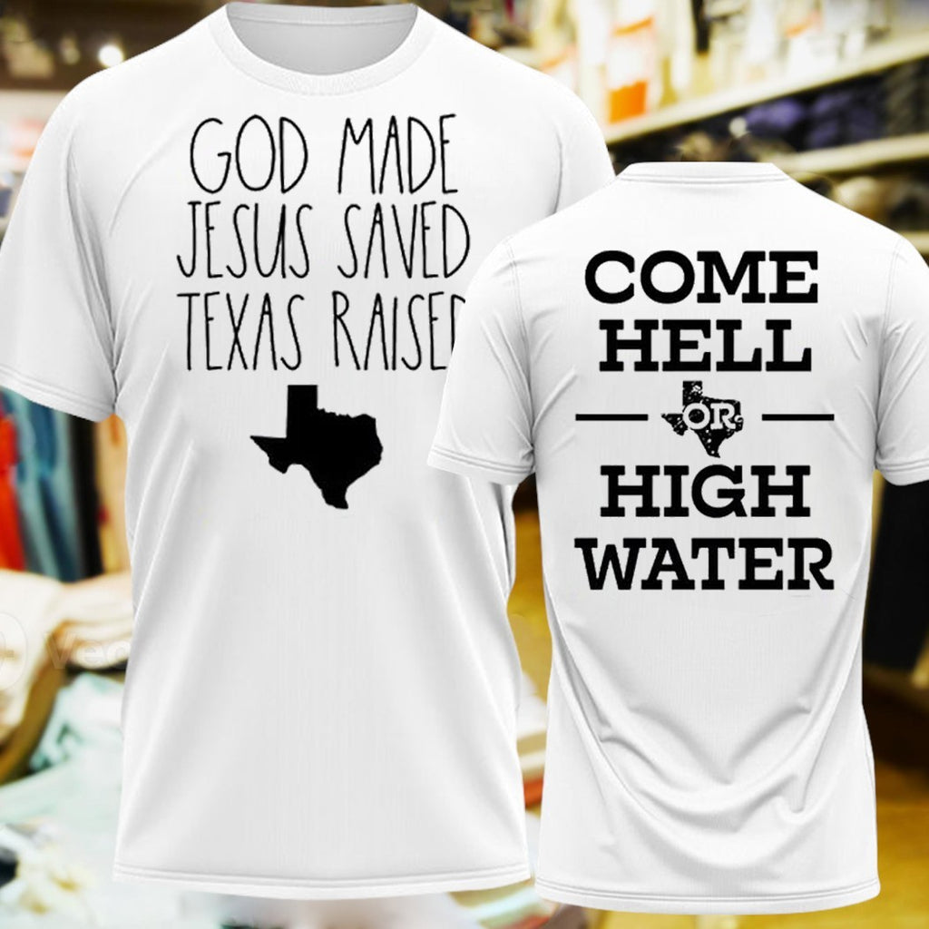 Texas Pride God Made Jesus Saved Texas Raised & Come Hell or High Water Duo Two Sides T-Shirt