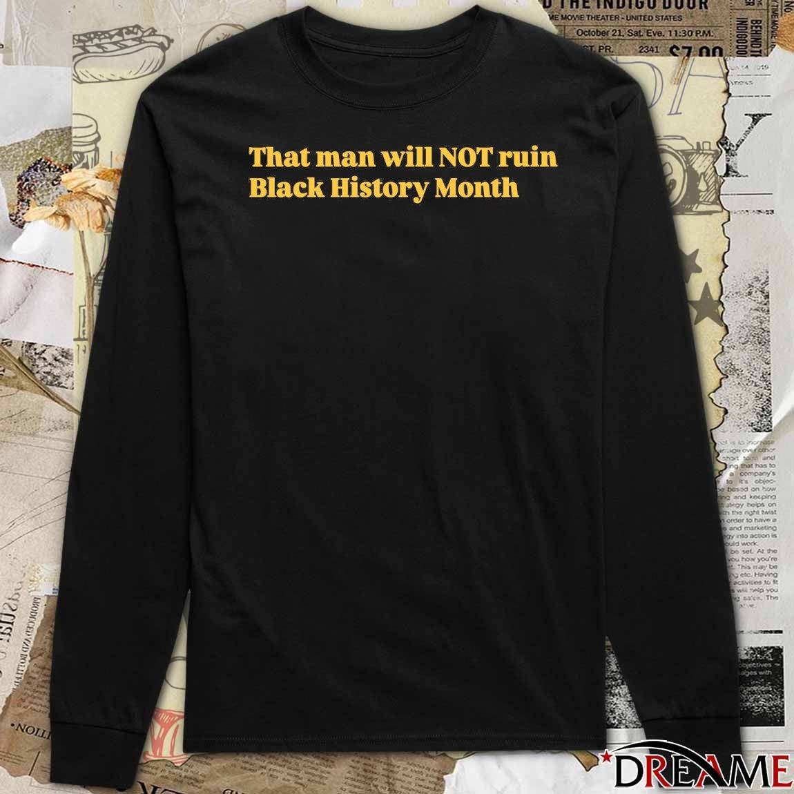 That Man Will Not Ruin Black History Month t-shirt