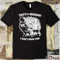 That’s My Neighbor Anti ICE Protest I Don’t Know You t-shirt